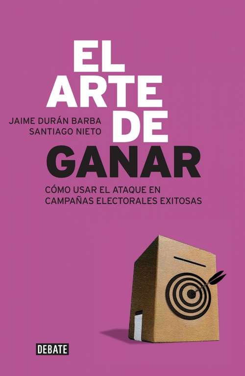 Book cover of El arte de ganar: Cómo usar el ataque en campañas electorales exitosas