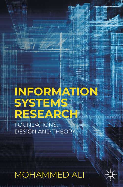 Book cover of Information Systems Research: Foundations, Design and Theory (1st ed. 2023)
