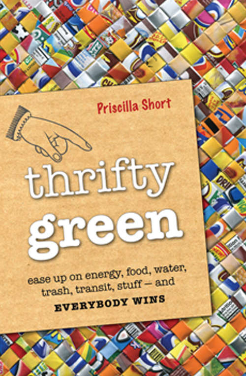 Book cover of Thrifty Green: Ease Up on Energy, Food, Water, Trash, Transit, Stuff—and Everybody Wins