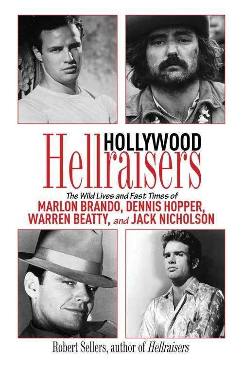Book cover of Hollywood Hellraisers: The Wild Lives and Fast Times of Marlon Brando, Dennis Hopper, Warren Beatty, and Jack Nicholson (Proprietary)