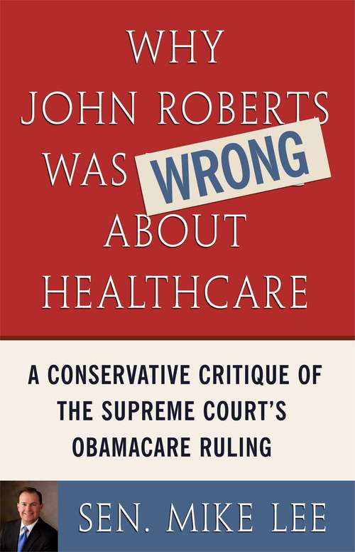 Why John Roberts Was Wrong About Healthcare: A Conservative Critique of The Supreme Court's Obamacare Ruling