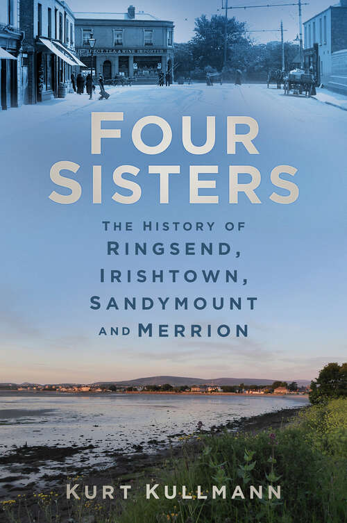 Book cover of Four Sisters: The History of Ringsend, Irishtown, Sandymount and Merrion