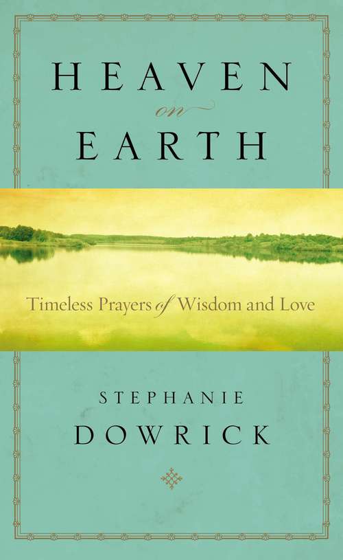 Book cover of Heaven on Earth: Timeless Prayers of Wisdom and Love