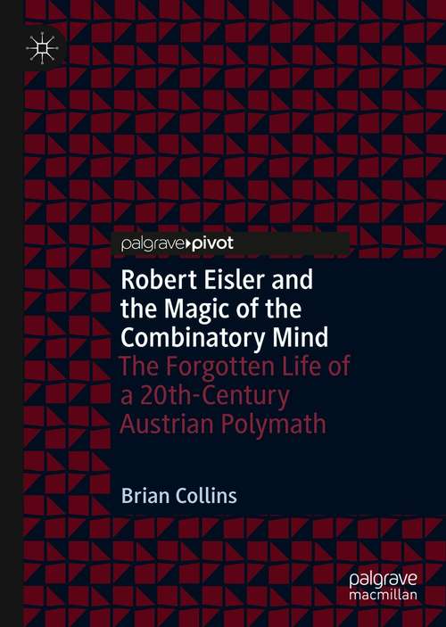 Book cover of Robert Eisler and the Magic of the Combinatory Mind: The Forgotten Life of a 20th-Century Austrian Polymath (1st ed. 2021)