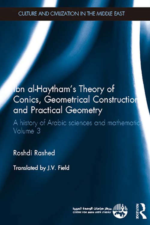 Book cover of Ibn al-Haytham's Theory of Conics, Geometrical Constructions and Practical Geometry: A History of Arabic Sciences and Mathematics Volume 3 (Culture and Civilization in the Middle East)