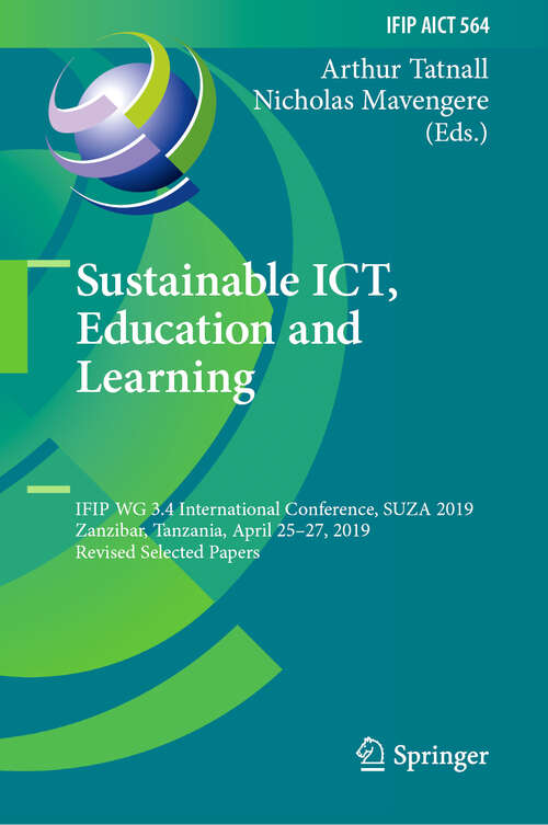 Book cover of Sustainable ICT, Education and Learning: IFIP WG 3.4 International Conference, SUZA 2019, Zanzibar, Tanzania, April 25–27, 2019, Revised Selected Papers (1st ed. 2019) (IFIP Advances in Information and Communication Technology #564)