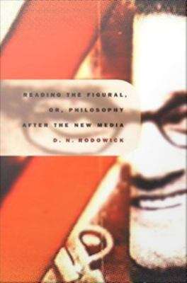 Book cover of Reading the Figural: Or, Philosophy After the New Media