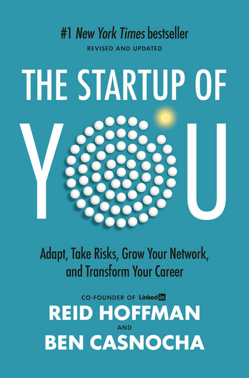 Book cover of The Start-up of You: Adapt to the Future, Invest in Yourself, and Transform Your Career