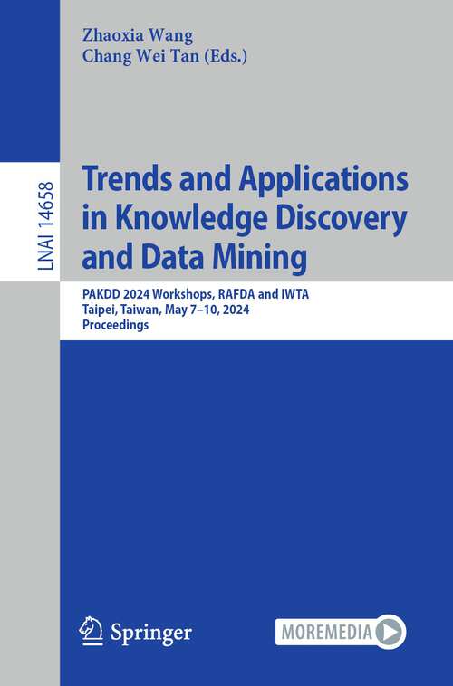 Book cover of Trends and Applications in Knowledge Discovery and Data Mining: PAKDD 2024 Workshops, RAFDA and IWTA, Taipei, Taiwan, May 7–10, 2024, Proceedings (2024) (Lecture Notes in Computer Science #14658)