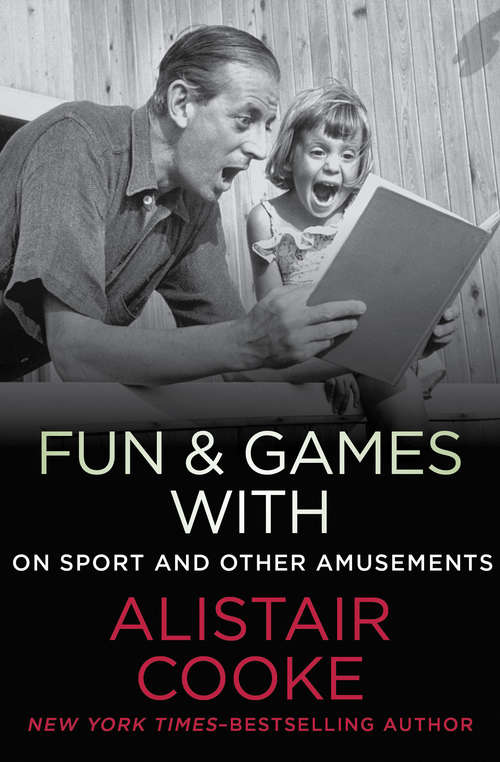 Fun & Games with Alistair Cooke: On Sport and Other Amusements