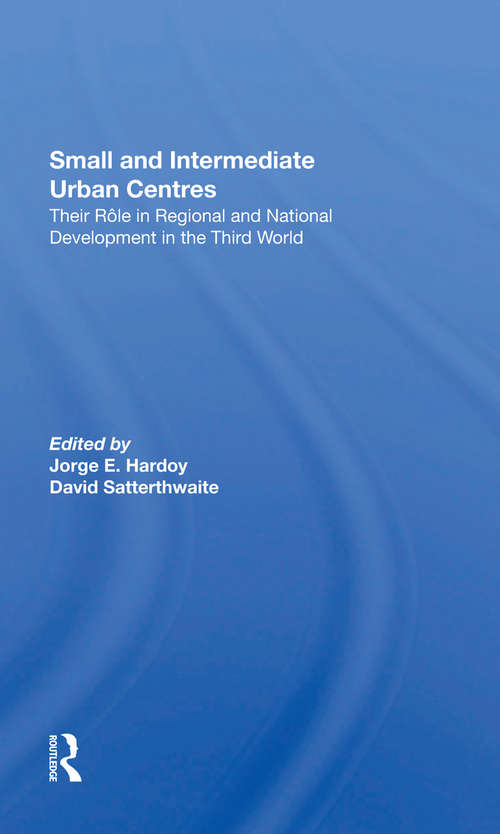 Small And Intermediate Urban Centres: Their Role In Regional And National Development In The Third World