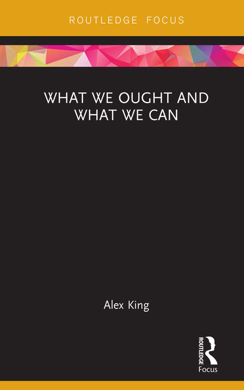 Book cover of What We Ought and What We Can (Routledge Focus on Philosophy)