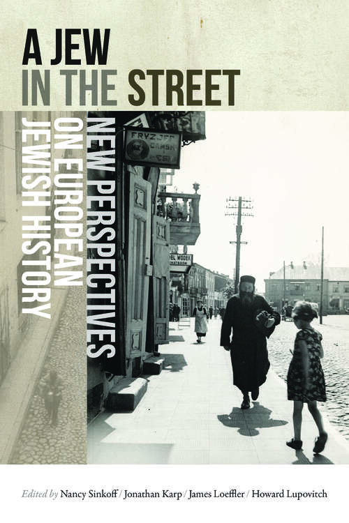 Book cover of A Jew in the Street: New Perspectives on European Jewish History