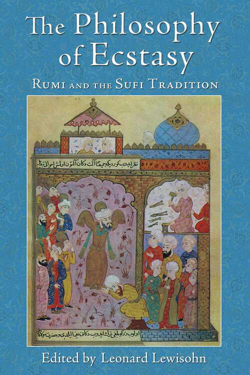 Book cover of The Philosophy of Ecstasy: Rumi and the Sufi Tradition