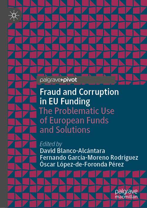 Fraud and Corruption in EU Funding: The Problematic Use of European Funds and Solutions (Palgrave Macmillan Studies in Banking and Financial Institutions)