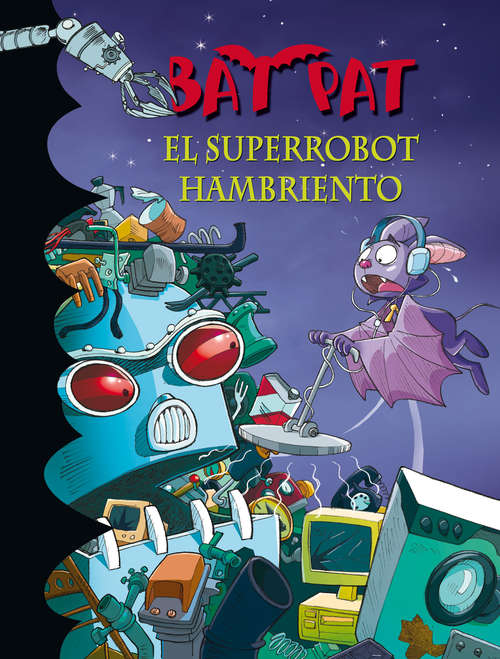 Book cover of El superrobot hambriento (Serie Bat Pat: Volumen 16)