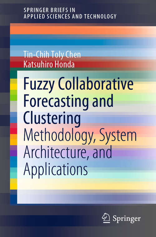 Fuzzy Collaborative Forecasting and Clustering: Methodology, System Architecture, and Applications (SpringerBriefs in Applied Sciences and Technology)