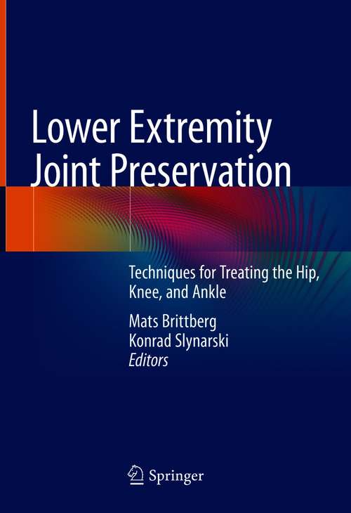 Book cover of Lower Extremity Joint Preservation: Techniques for Treating the Hip, Knee, and Ankle (1st ed. 2021)