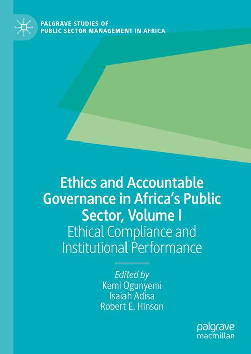 Book cover of Ethics and Accountable Governance in Africa's Public Sector, Volume I: Ethical Compliance and Institutional Performance (1st ed. 2022) (Palgrave Studies of Public Sector Management in Africa)