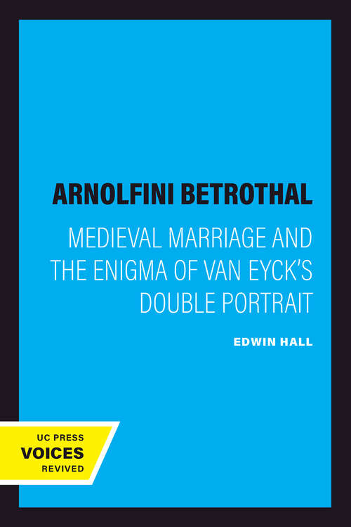 Book cover of The Arnolfini Betrothal: Medieval Marriage and the Enigma of Van Eyck's Double Portrait (The Discovery Series #3)