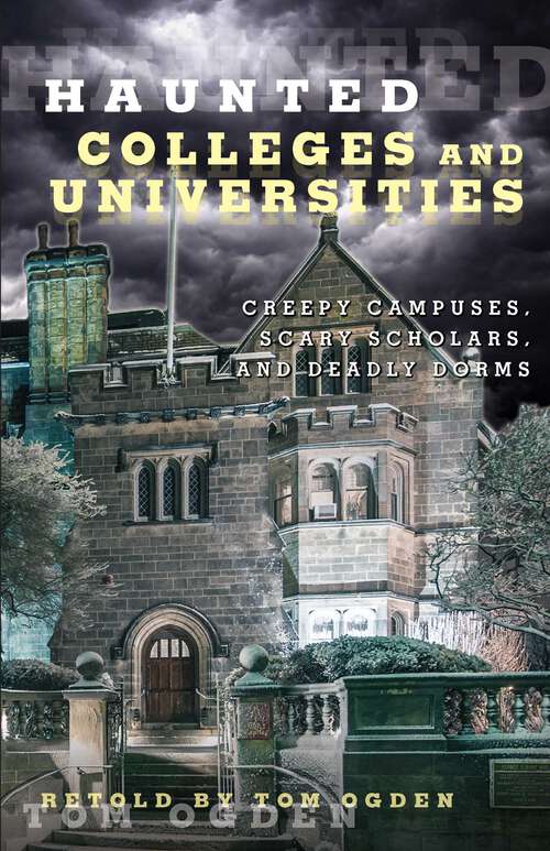 Book cover of Haunted Colleges and Universities: Creepy Campuses, Scary Scholars, and Deadly Dorms (1st Edition) (Haunted)