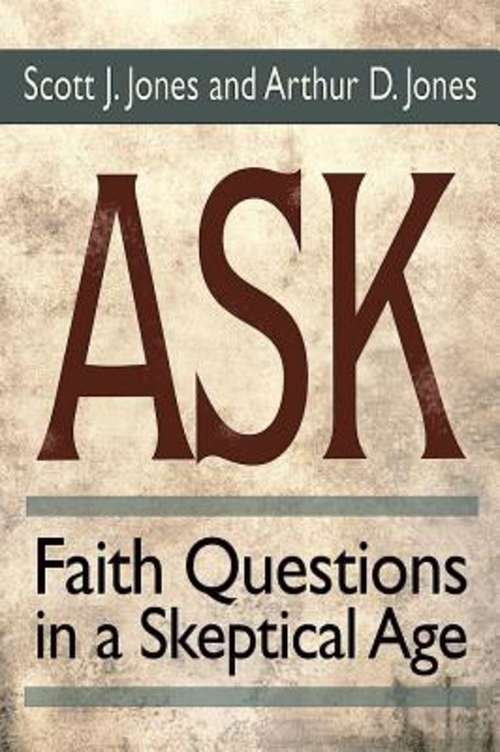 Ask: Faith Questions in a Skeptical Age (Ask)