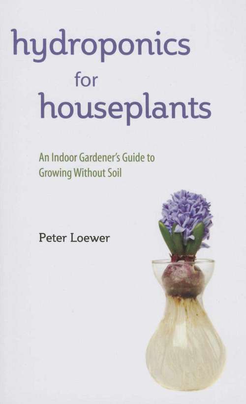 Book cover of Hydroponics for Houseplants: An Indoor Gardener's Guide to Growing Without Soil