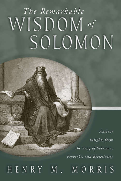 The Remarkable Wisdom of Solomon: Ancient insights from the Song of Solomon, Proverbs, and Ecclesiastes