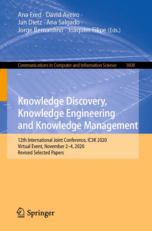 Knowledge Discovery, Knowledge Engineering and Knowledge Management: 12th International Joint Conference, IC3K 2020, Virtual Event, November 2-4, 2020, Revised Selected Papers (Communications in Computer and Information Science #1608)