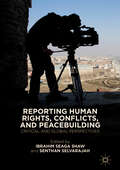 Reporting Human Rights, Conflicts, and Peacebuilding: Critical and Global Perspectives