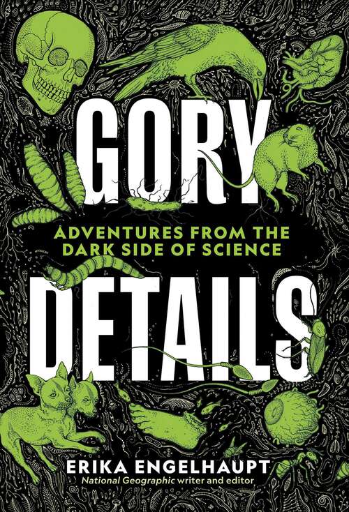 Book cover of Gory Details: Adventures From The Dark Side Of Science
