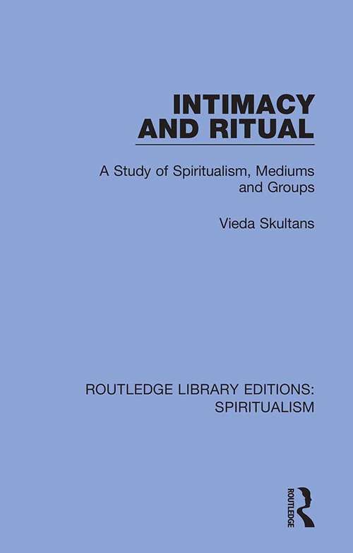 Book cover of Intimacy and Ritual: A Study of Spiritualism, Medium and Groups (Routledge Library Editions: Spiritualism #2)