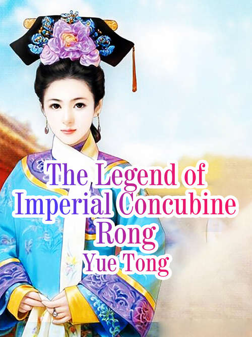 Book cover of The Legend of Imperial Concubine Rong: Volume 1 (Volume 1 #1)