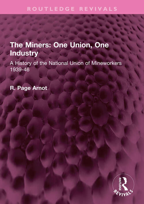 Book cover of The Miners: A History of the National Union of Mineworkers 1939-46 (Routledge Revivals)