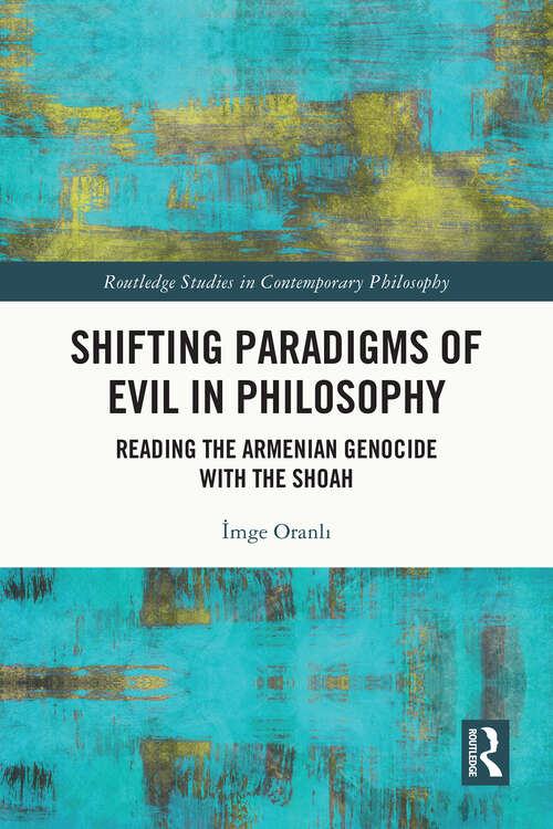 Book cover of Shifting Paradigms of Evil in Philosophy: Reading the Armenian Genocide with the Shoah (1) (Routledge Studies in Contemporary Philosophy)