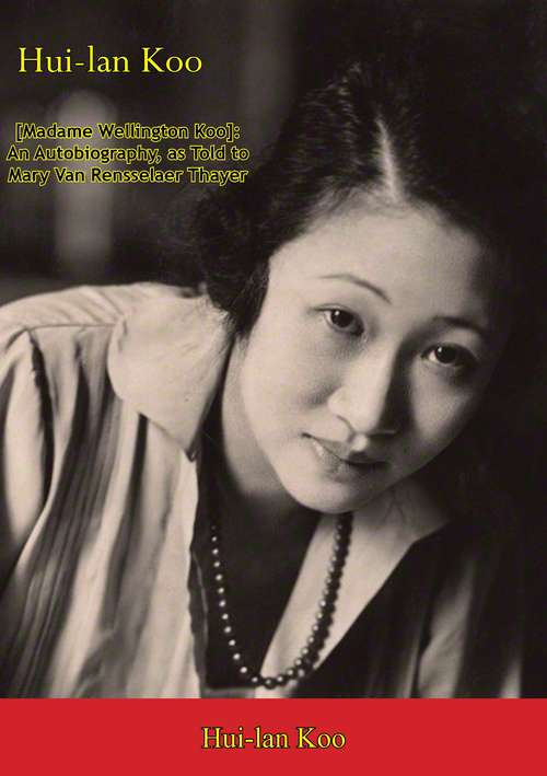 Hui-lan Koo [Madame Wellington Koo]: An Autobiography, as Told to Mary Van Rensselaer Thayer
