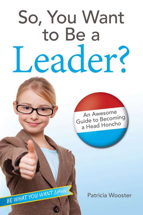 Book cover of So, You Want to Be a Leader?: An Awesome Guide to Becoming a Head Honcho