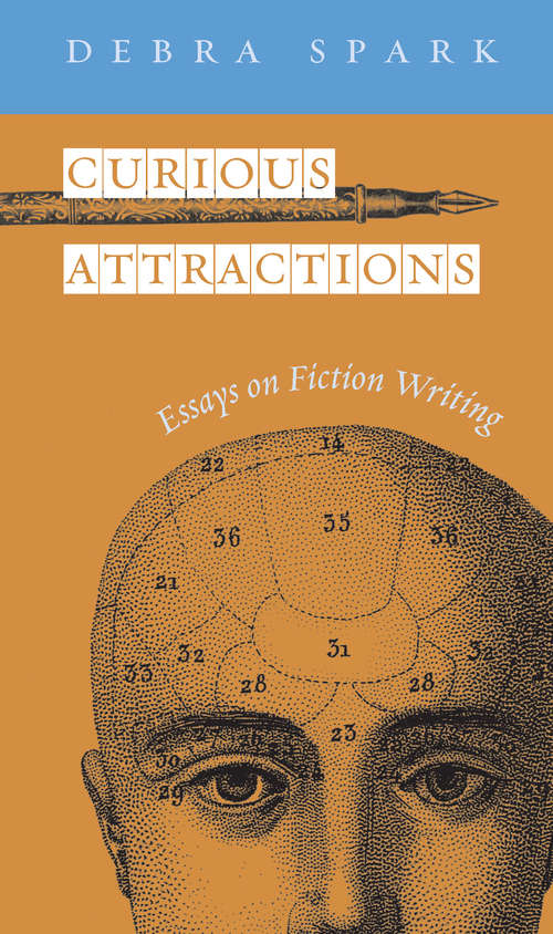 Book cover of Curious Attractions: Essays on Fiction Writing
