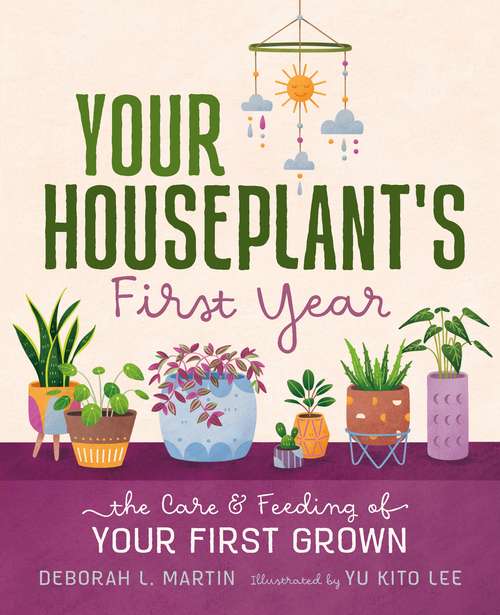 Book cover of Your Houseplant's First Year: The Care and Feeding of Your First Grown
