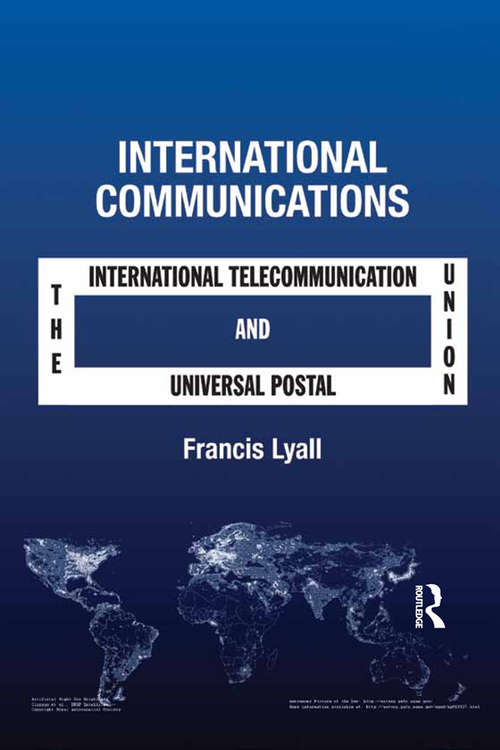 Book cover of International Communications: The International Telecommunication Union and the Universal Postal Union