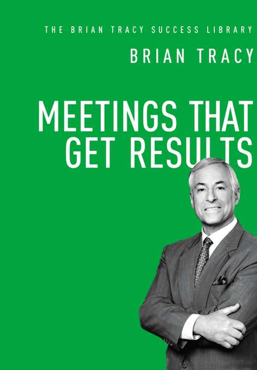 Book cover of Meetings That Get Results (The Brian Tracy Success Library)