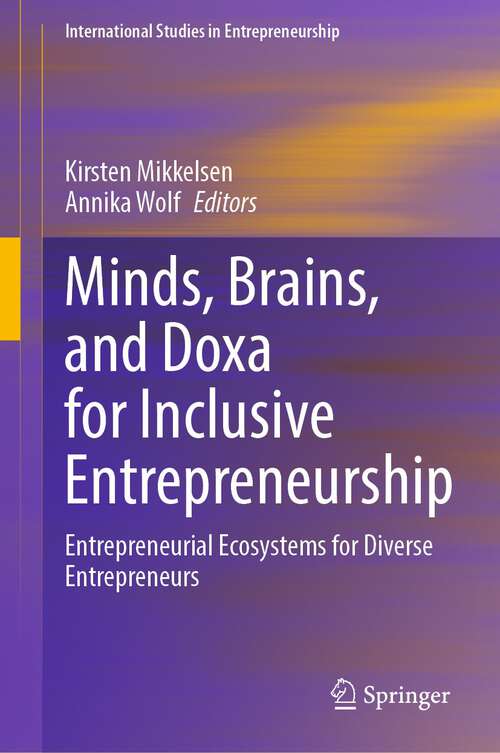 Book cover of Minds, Brains, and Doxa for Inclusive Entrepreneurship: Entrepreneurial Ecosystems for Diverse Entrepreneurs (2024) (International Studies in Entrepreneurship #47)