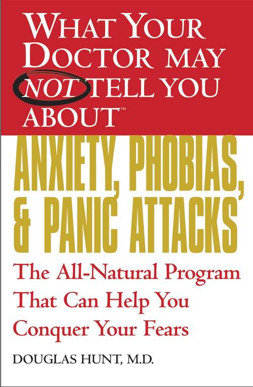 Book cover of What Your Doctor May Not Tell You About Anxiety, Phobias, and Panic Attacks