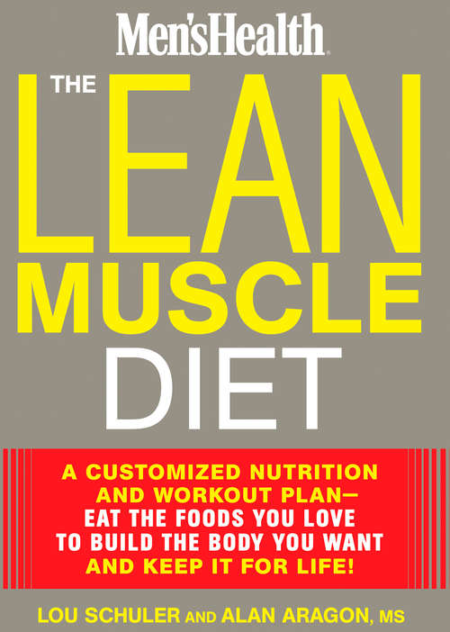 The Lean Muscle Diet: A Customized Nutrition and Workout Plan--Eat the Foods You Love to Build the Bod y You Want and Keep It for Life! (Men's Health)