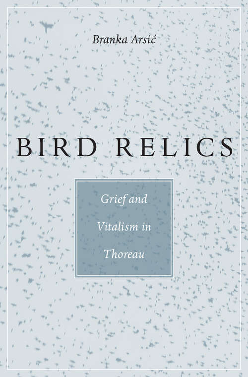 Book cover of Bird Relics: Grief and Vitalism in Thoreau