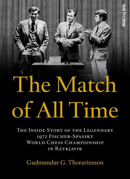 Book cover of The Match of All Time: The Inside Story of the legendary 1972 Fischer-Spassky World Chess Championship in Reykjavik