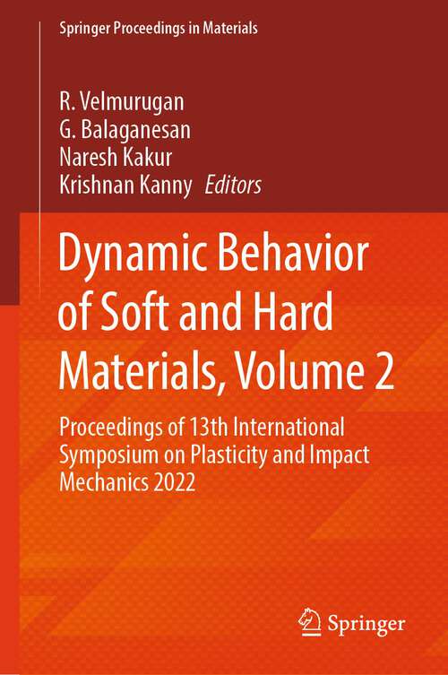 Book cover of Dynamic Behavior of Soft and Hard Materials, Volume 2: Proceedings of 13th International Symposium on Plasticity and Impact Mechanics 2022 (2024) (Springer Proceedings in Materials #35)