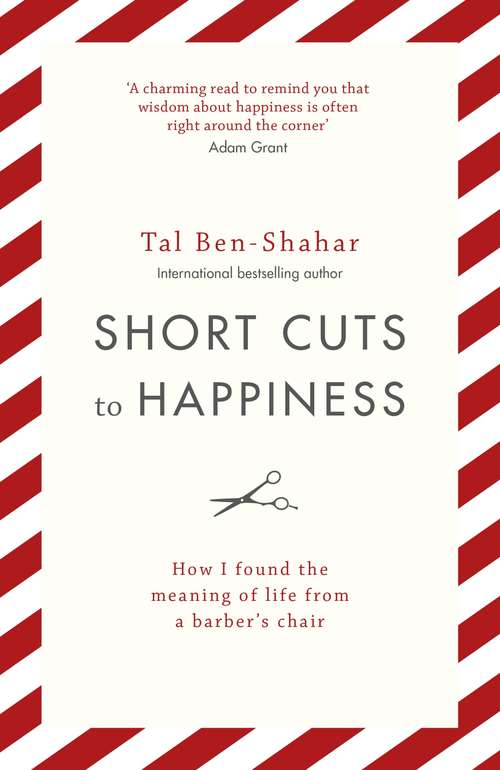 Book cover of Short Cuts To Happiness: How I found the meaning of life from a barbers chair