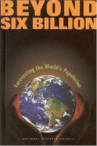 Book cover of Beyond Six Billion: Forecasting the World's Population