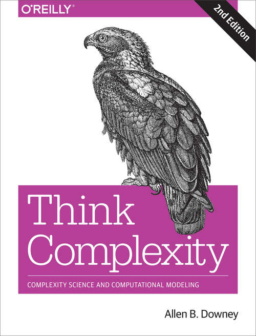Book cover of Think Complexity: Complexity Science and Computational Modeling (Oreilly And Associate Ser.)